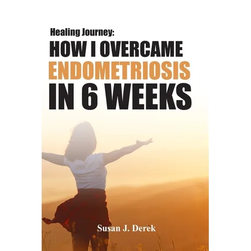 Healing: How I Overcame Endometriosis in Six Weeks