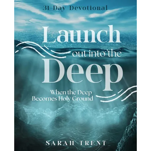 Launch Out Into the Deep: When the Deep Becomes Holy Ground