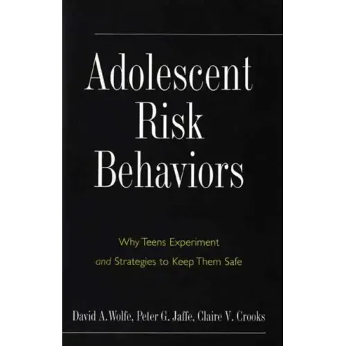 Adolescent Risk Behaviors: Why Teens Experiment and Strategies to Keep Them Safe