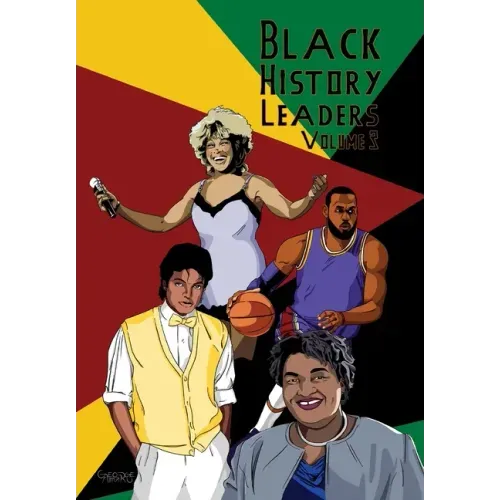 Black History Leaders: Volume 3: Michael Jackson, LeBron James, Tina Turner, Stacey Abrams