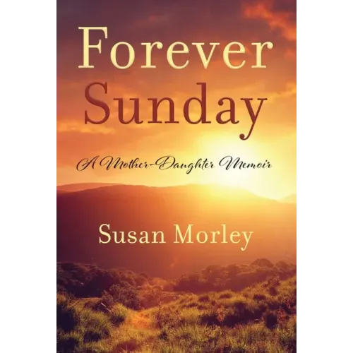 Forever Sunday: A Mother-Daughter Memoir