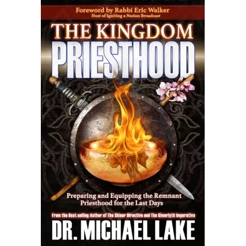 The Kingdom Priesthood: Preparing and Equipping the Remnant Priesthood for the Last Days