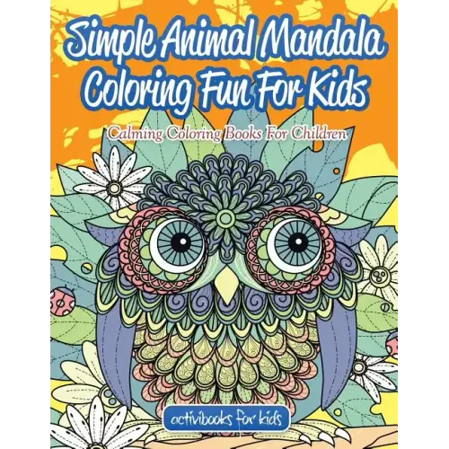 Simple Animal Mandala Coloring Fun For Kids: Calming Coloring Books For Children