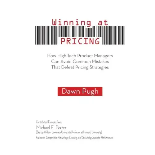 Winning at Pricing: How High-Tech Product Managers Can Avoid Common Mistakes That Defeat Pricing Strategies