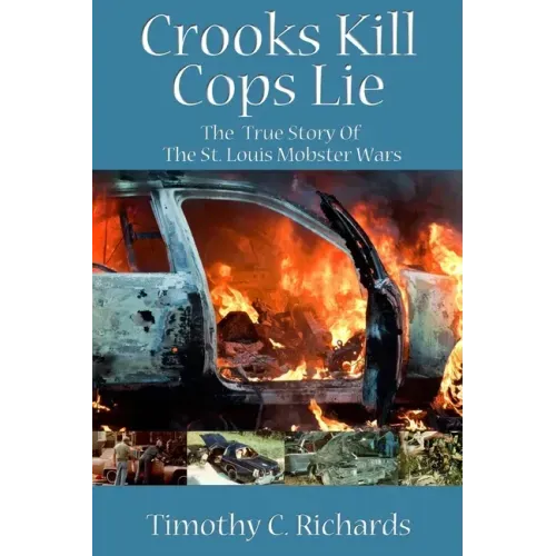 Crooks Kill, Cops Lie: The True Story of the St Louis Mobster Wars
