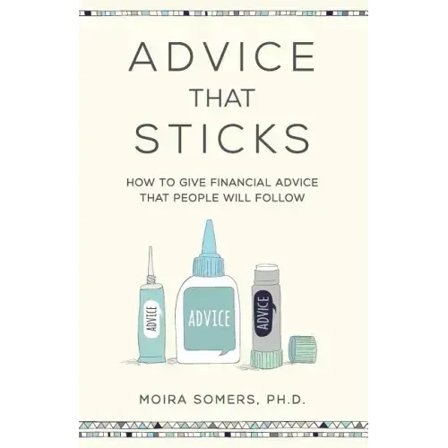 Advice That Sticks: How to give financial advice that people will follow