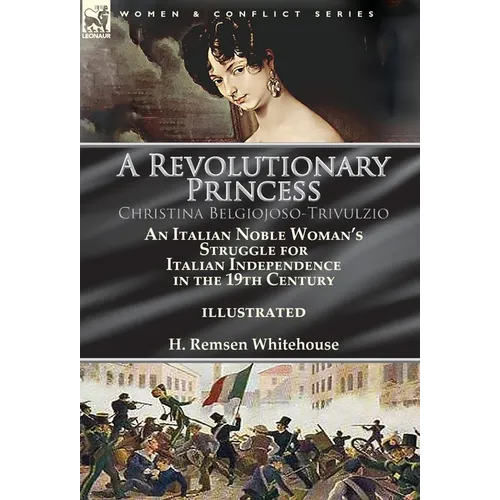 A Revolutionary Princess Christina Belgiojoso-Trivulzio: an Italian Noble Woman's Struggle for Italian Independence in the 19th Century