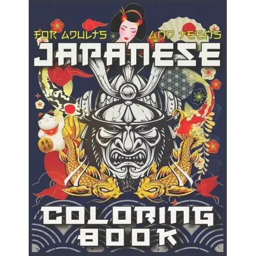 Japanese Coloring Book: The Ultimate Japan Lovers Coloring Book for Adults & Teens With More Than 300 Pages of Arts Like Tattoo Designs, Geish