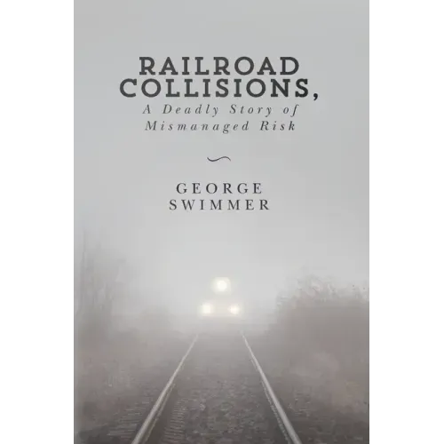 Railroad Collisions, A Deadly Story of Mismanaged Risk