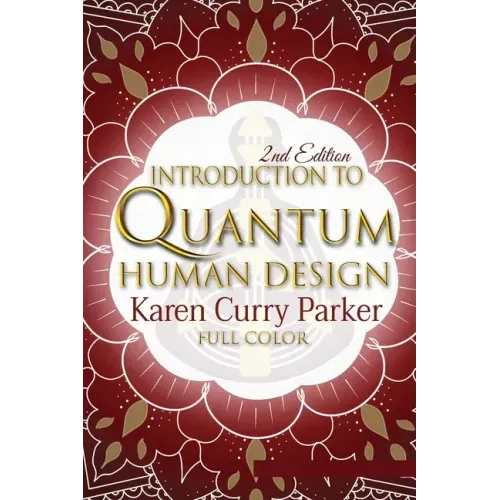 Introduction to Quantum Human Design (Color): Using the Human Design Gates for an Aligned Life