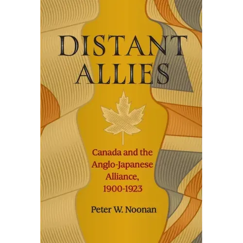Distant Allies: Canada and the Anglo - Japanese Alliance, 1900 - 1923