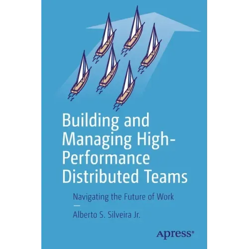 Building and Managing High-Performance Distributed Teams: Navigating the Future of Work