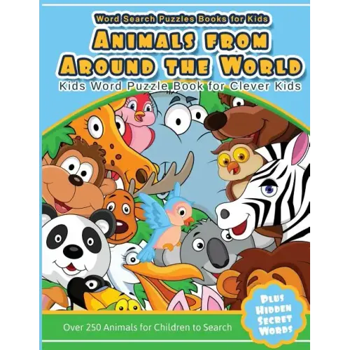 Word Search Puzzles Books for Kids Animal From Around the World: Kids Word Puzzle Book for Clever Kids Over 250 Animals for Children to Search