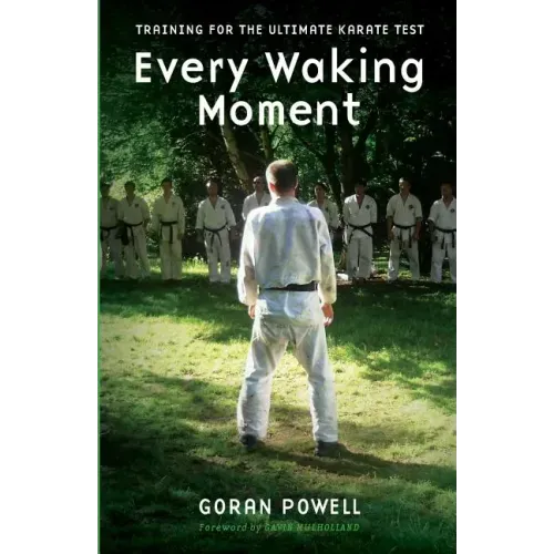 Every Waking Moment: Training for the Ultimate Karate Test