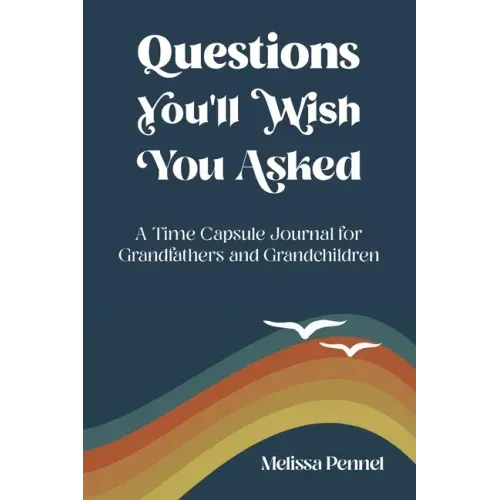 Questions You'll Wish You Asked: A Time Capsule Journal for Grandfathers and Grandchildren