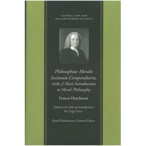 Philosophiae Moralis Institutio Compendiaria, with a Short Introduction to Moral Philosophy