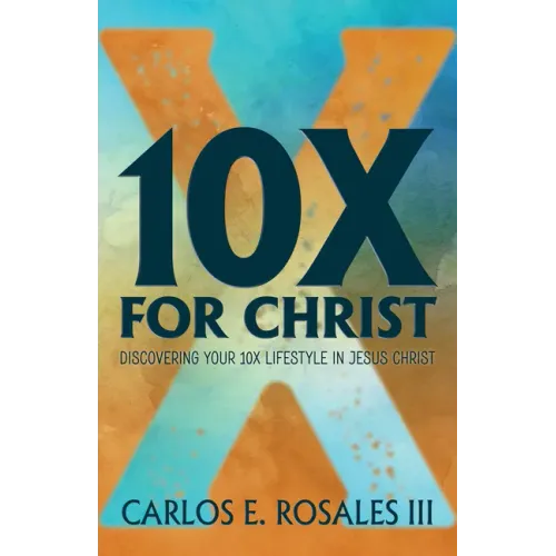 10x for Christ: Discovering Your 10x Lifestyle in Jesus Christ