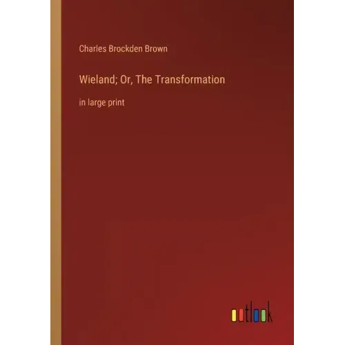 Wieland; Or, The Transformation: in large print
