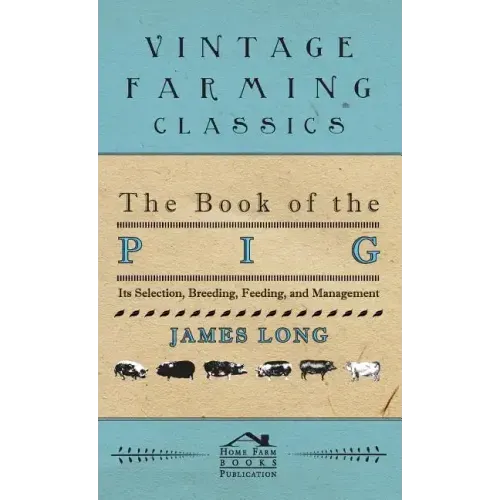 The Book of the Pig: Its Selection, Breeding, Feeding, and Management