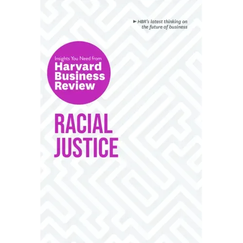 Racial Justice: The Insights You Need from Harvard Business Review