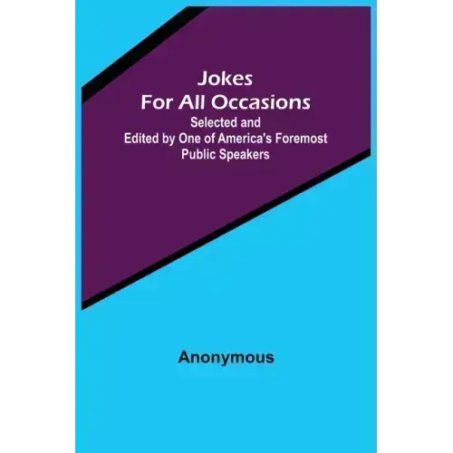 Jokes For All Occasions; Selected and Edited by One of America's Foremost Public Speakers