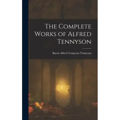 The Complete Works of Alfred Tennyson