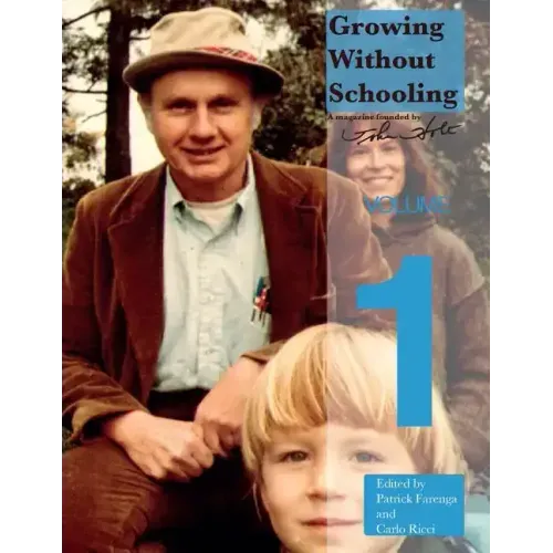 Growing Without Schooling: The Complete Collection, Volume 1