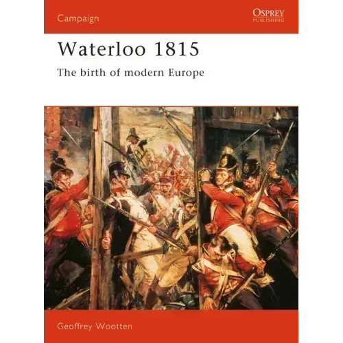Waterloo 1815: The Birth of Modern Europe
