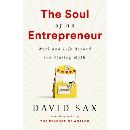 The Soul of an Entrepreneur: Work and Life Beyond the Startup Myth