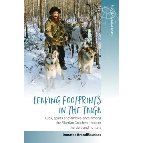 Leaving Footprints in the Taiga: Luck, Spirits and Ambivalence Among the Siberian Orochen Reindeer Herders and Hunters