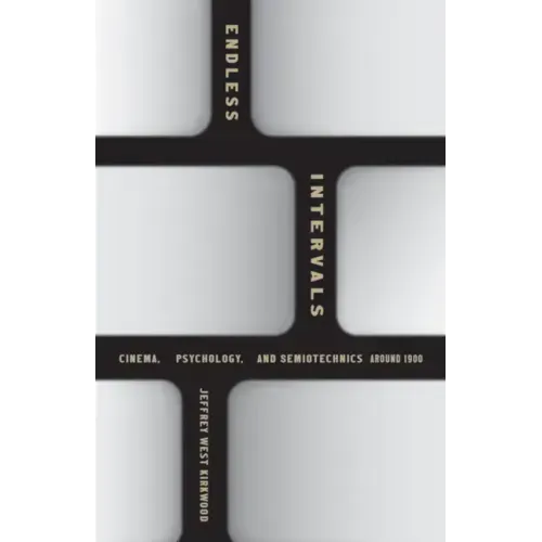 Endless Intervals: Cinema, Psychology, and Semiotechnics Around 1900