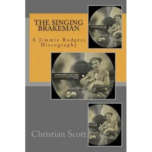 The Singing Brakeman - A Jimmie Rodgers Discography