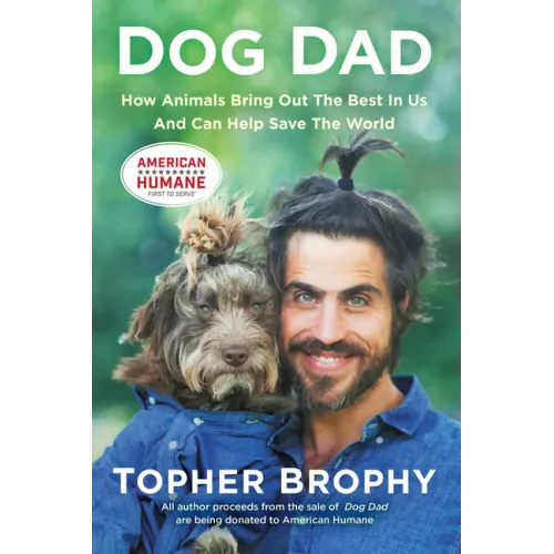 Dog Dad: How Animals Bring Out the Best in Us and Can Help Save the World