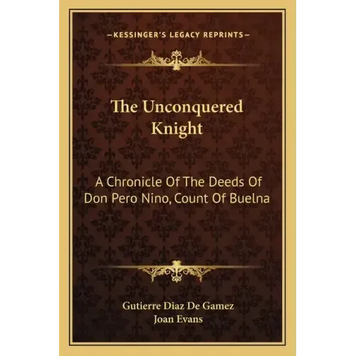 The Unconquered Knight: A Chronicle of the Deeds of Don Pero Nino, Count of Buelna
