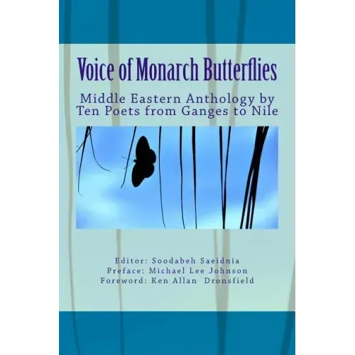 Voice of Monarch Butterflies: Middle Eastern Anthology by Ten Poets from Ganges to Nile