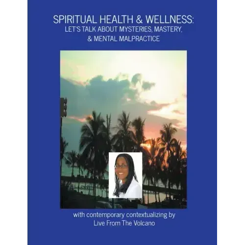 Spiritual Health & Wellness: Let's Talk About Mysteries, Mastery, & Mental Malpractice