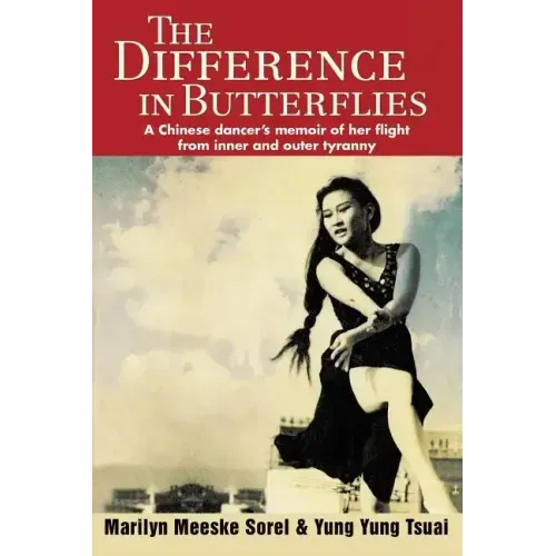 The Difference in Butterflies: A Chinese dancer's memoir of her flight from inner and outer tyranny