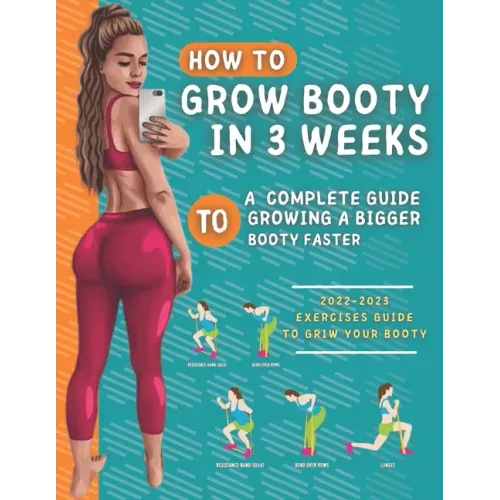 How To Grow Your Booty In 3 Weeks: A Complete Guide To Grow A Bigger Booty