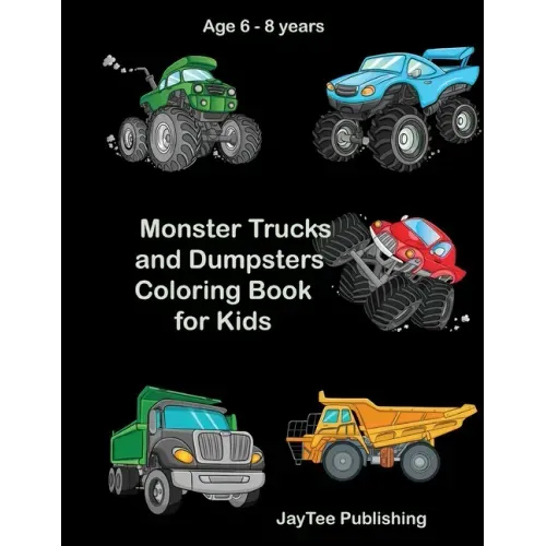 Monster Trucks and Dumpsters Coloring Book for Kids: Age 6 - 8 years