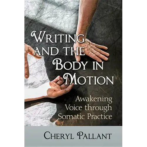 Writing and the Body in Motion: Awakening Voice Through Somatic Practice