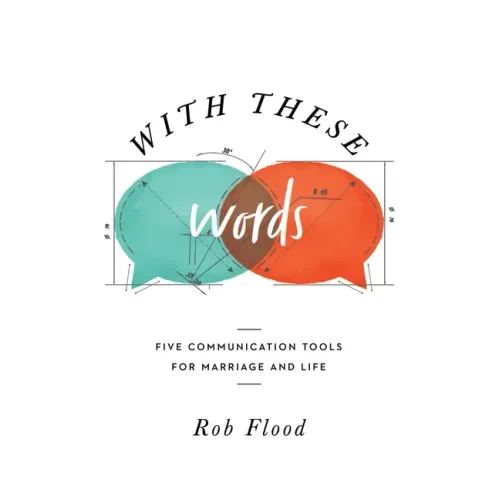 With These Words: Five Communication Tools for Marriage and Life