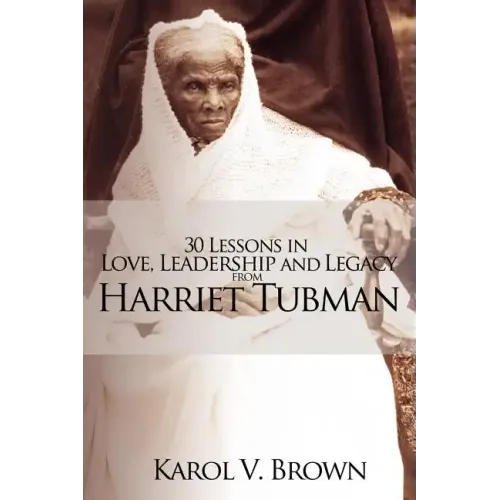 30 Lessons in Love, Leadership and Legacy from Harriet Tubman