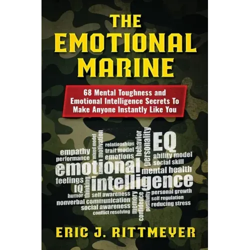The Emotional Marine: 68 Mental Toughness and Emotional Intelligence Secrets To Make Anyone Instantly Like You