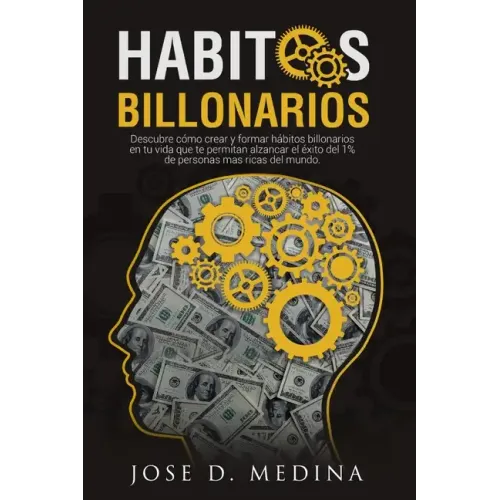 Hábitos Billonarios: Cómo crear y formar hábitos para formar parte del 1%