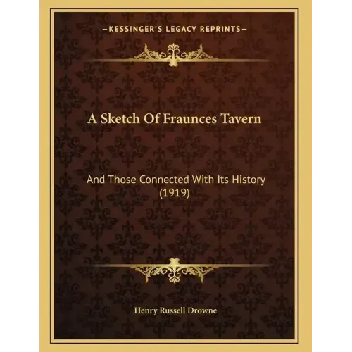 A Sketch Of Fraunces Tavern: And Those Connected With Its History (1919)