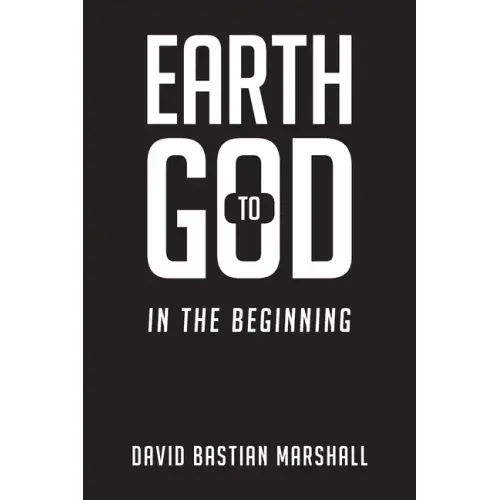 Earth to God: In The Beginning