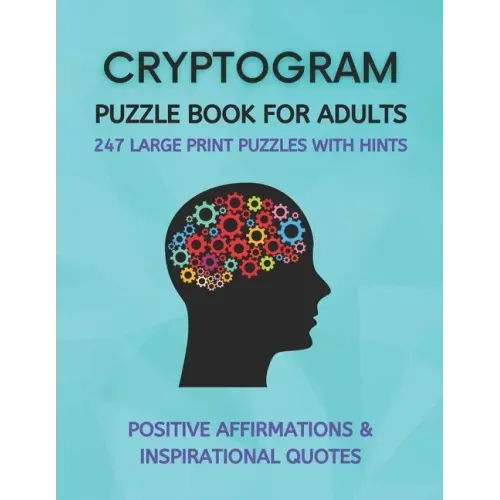 Cryptogram Puzzle Book for Adults: Fun Cryptograms with Positive Affirmations & Inspirational Quotes 247 Large Print Puzzles with Hints