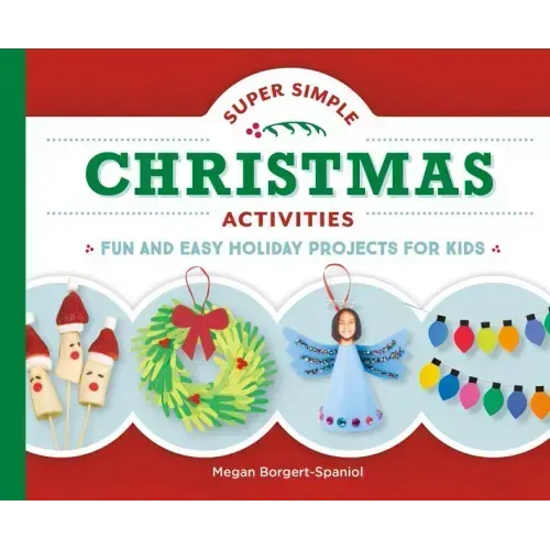 Super Simple Christmas Activities: Fun and Easy Holiday Projects for Kids: Fun and Easy Holiday Projects for Kids
