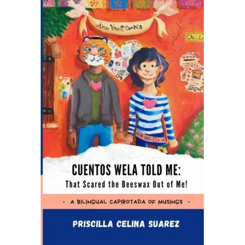 Cuentos Wela Told Me: That Scared the Beeswax Out of Me!: A Bilingual Capirotada of Musings (Extended Edition)