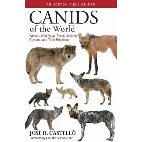 Canids of the World: Wolves, Wild Dogs, Foxes, Jackals, Coyotes, and Their Relatives